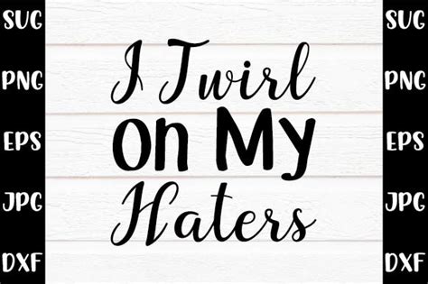 I Twirl On My Haters Graphic By Mockupstory · Creative Fabrica