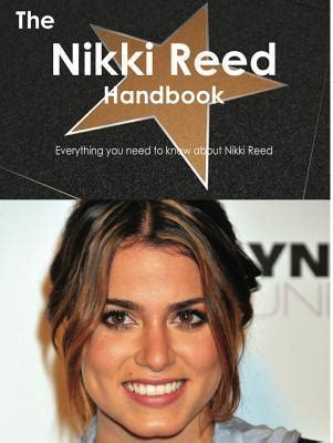 The Nikki Reed Handbook Everything You Need To Know About Nikki Reed