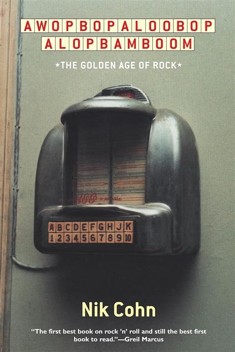 Awopbopaloobop Alopbamboom: The Golden Age of Rock: Cohn, Nik ...