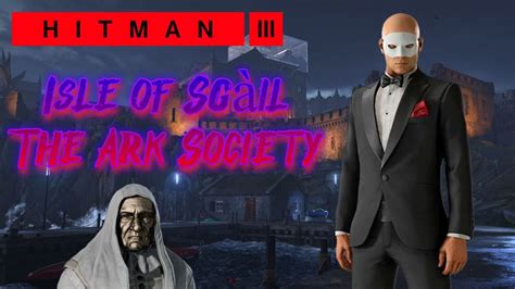 Hitman 3 World Of Assassination Isle Of Sgàil The Ark Society Youtube