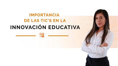 Importancia De Las Tic S En La Innovaci N Educativa Youtube