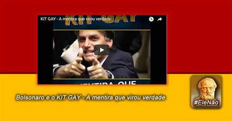 Acervo Do Conhecimento Hist Rico Bolsonaro E O Kit Gay A Mentira Que Virou Verdade