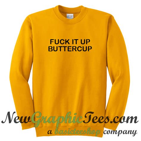 Fuck It Up Buttercup Sweatshirt