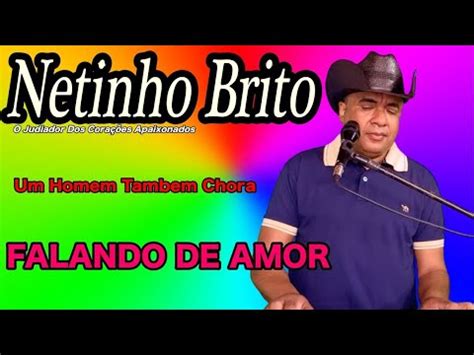 Um Homem Tambem Chora Netinho Brito Falando De Amor Youtube