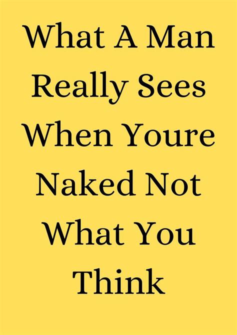 What A Man Really Sees When Youre Naked Not What You Think Make Him