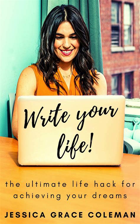 Write Your Life: The Ultimate Life Hack For Achieving Your Dreams by