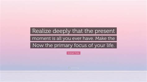 Eckhart Tolle Quote “realize Deeply That The Present Moment Is All You