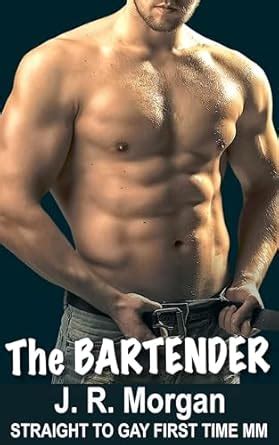 The Bartender Straight To Gay First Time MM Working Guys Kindle Edition By Morgan J R