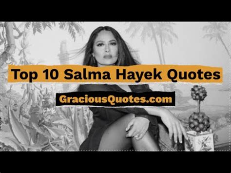 33 Inspirational Salma Hayek Quotes Life