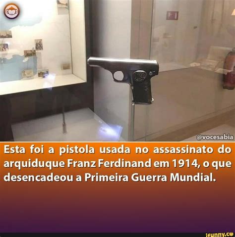 I Esta Foi A Pistola Usada No Assassinato Do Arquiduque Franz Ferdinand