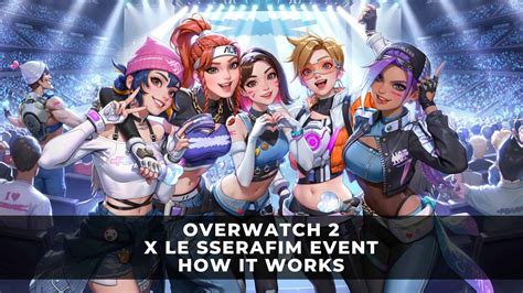 Overwatch 2 X Le Sserafim Event How It Works K Pop Collaboration Event Keengamer