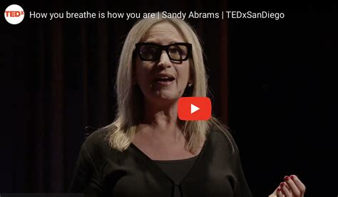 Tedx How You Breathe Is How You Are Sandy Abrams Breathe Initiative