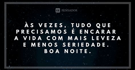 Frases Boa Noite Reflexão Pensador - 55 frases de reflexão de boa noite para encerrar bem o dia - Pensador