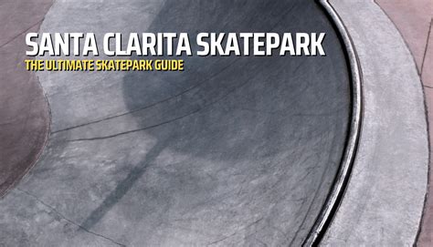 Santa Clarita Skatepark The Ultimate Guide Skateparkhub