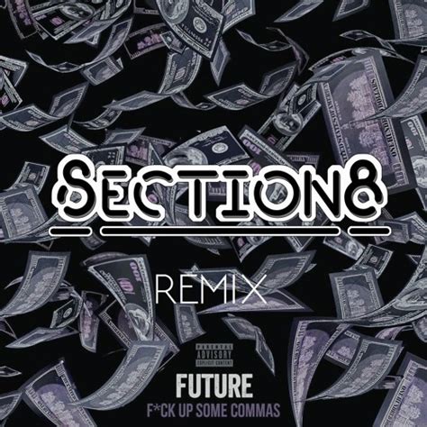 Stream Future Fuck Up Some Commas Section Remix By Section Listen Online For Free On