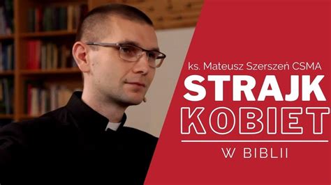 Strajk Kobiet w Biblii ks Mateusz Szerszeń CSMA YouTube