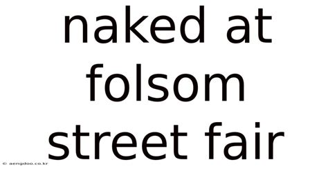 Naked At Folsom Street Fair