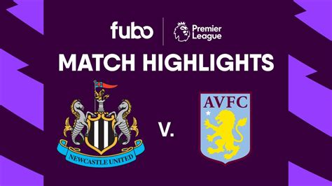 Newcastle United Vs Aston Villa Premier League Highlights Week 1