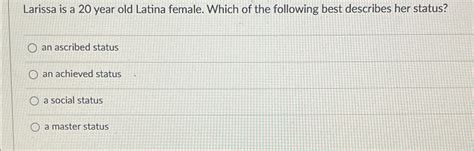 Solved Larissa Is A Year Old Latina Female Which Of The Chegg