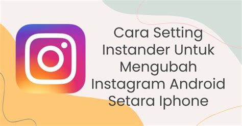 Cara Mengubah Tampilan Instagram Di Android Seperti Iphone Caraqu