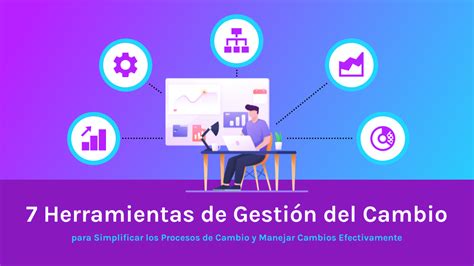 7 Herramientas De Gestión Del Cambio Para Simplificar Procesos