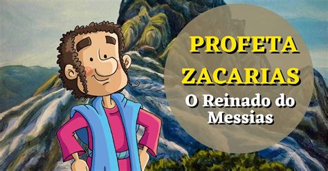 Lição 15 Profeta Zacarias O Reinado Do Messias