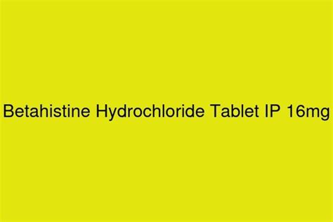 Betahistine Hydrochloride Tablet Ip 16mg Taj Life Sciences