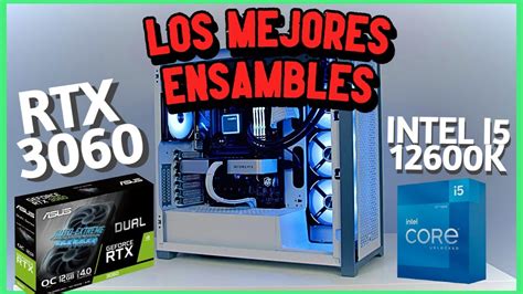 RTX 3060 I5 12600K CUAL ES MEJOR ENSAMBLES CON ESTOS COMPONENTES