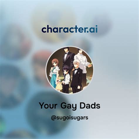 Chat With Your Gay Dads Character Ai Ai Chat Reimaginedyour Words Your World