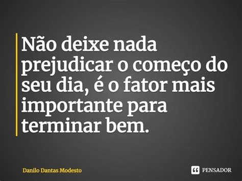 ⁠não Deixe Nada Prejudicar O Começo Danilo Dantas Modesto Pensador