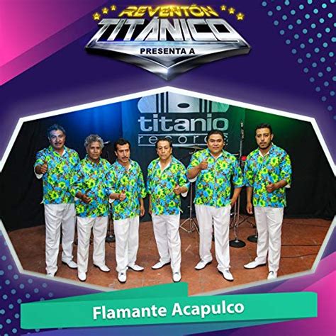 Amazon Musicでflamante Acapulcoのreventón Titánico Presenta A Flamante