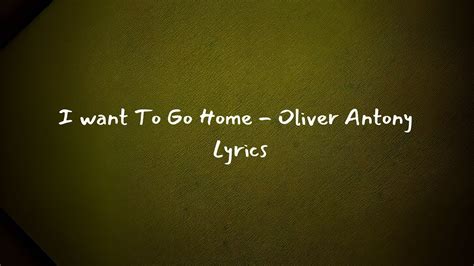 I Want To Go Home Oliver Antony Lyrics YouTube