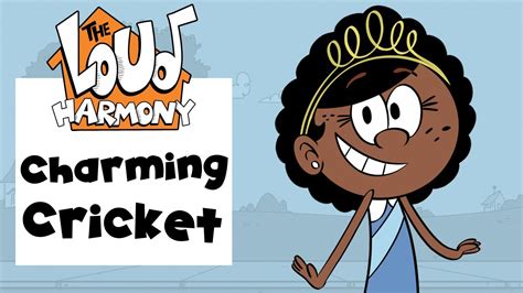 Charming Cricket The Loud House Fan Theme The Loud Harmony Ep 44