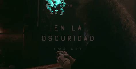 Los Sex presentan el vídeo de En la oscuridad