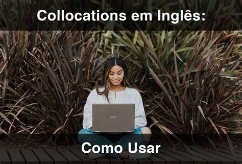 Collocations Em Inglês Como Usar 2024 Atualizado Englishcentral Blog