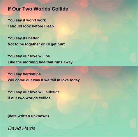 If Our Two Worlds Collide If Our Two Worlds Collide Poem By David Harris