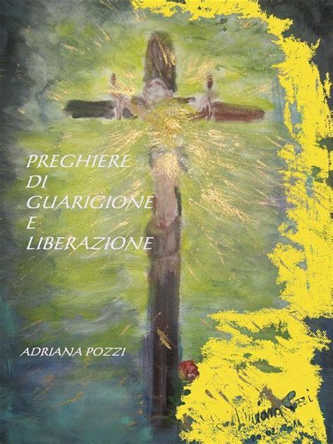 Preghiere Di Guarigione E Liberazione Ebook Adriana Pozzi