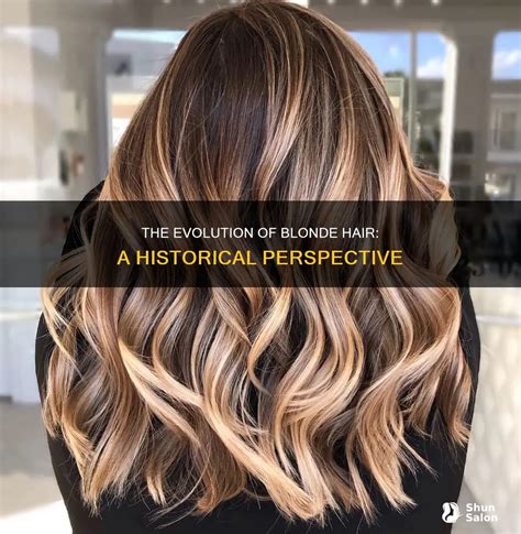 The Evolution Of Blonde Hair A Historical Perspective Shunsalon