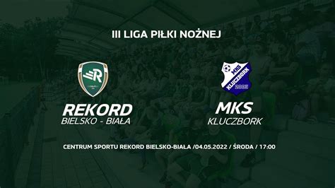 Rekord Bielsko Bia A Mks Kluczbork Iii Liga Pi Ki No Nej Youtube