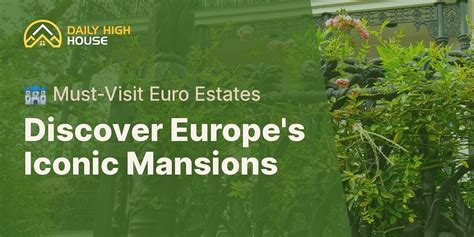 What are some renowned mansions in Europe worth visiting?