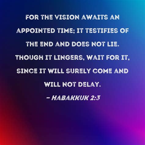 Habakkuk 23 For The Vision Awaits An Appointed Time It Testifies Of