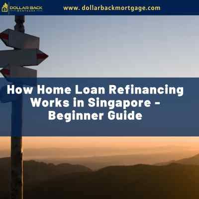 How Home Loan Refinancing Works In Singapore Beginner Guide