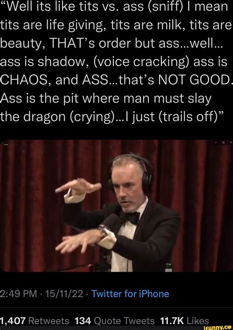 Well Its Like Tits Vs Ass Sniff I Mean Tits Are Life Giving Tits Are Milk Tits Are Beauty