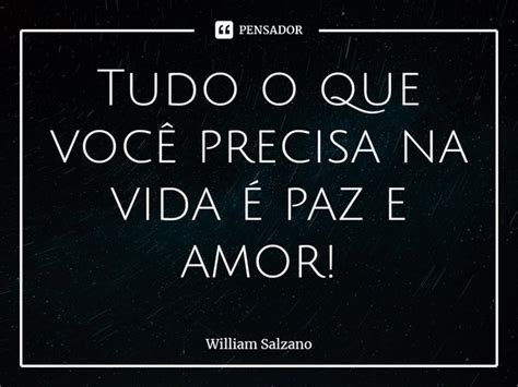 ⁠tudo O Que Você Precisa Na Vida é William Salzano Pensador