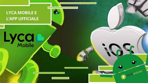 lyca mobile  finalmente  arrivata lapp  dispositivi ios  android