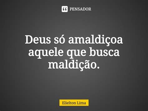 ⁠deus Só Amaldiçoa Aquele Que Busca Elielton Lima Pensador