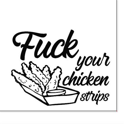 Fuck Your Chicken Strips Etsy