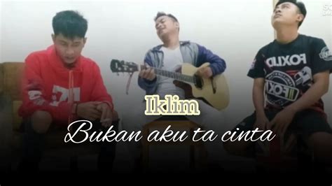 Iklim Bukan Aku Tak Cinta Cover Akustik Youtube