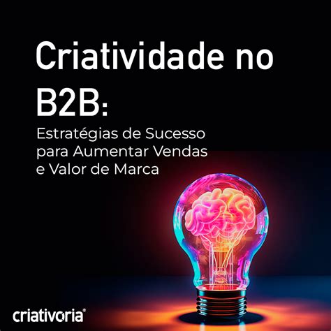 Com Criatividade E Necessidade De Mercado - Criatividade no B2B: Estratégias de Sucesso para Aumentar Vendas e ...