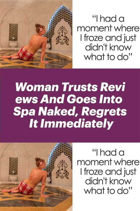 Woman Trusts Reviews And Goes Into Spa Naked Regrets It Immediately Artofit